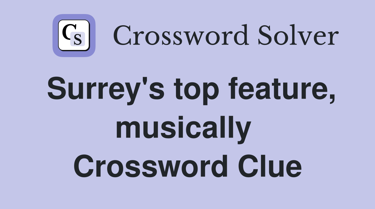 Surrey's top feature, musically  Crossword Clue