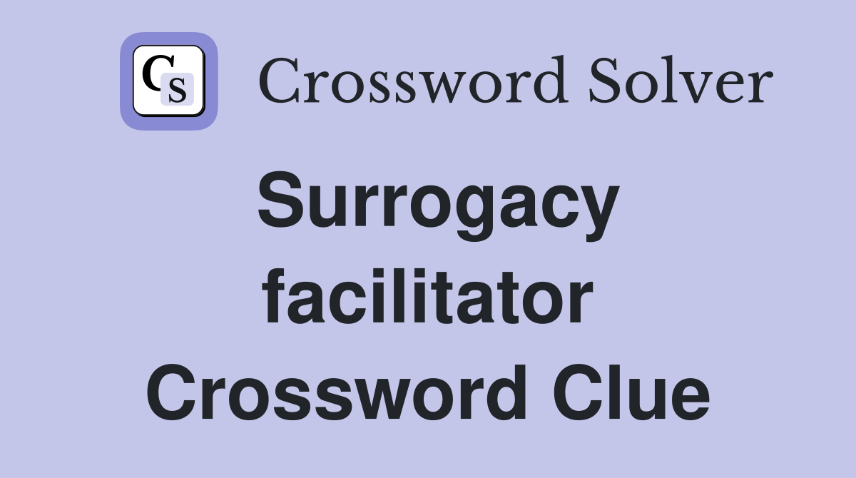 Surrogacy facilitator Crossword Clue