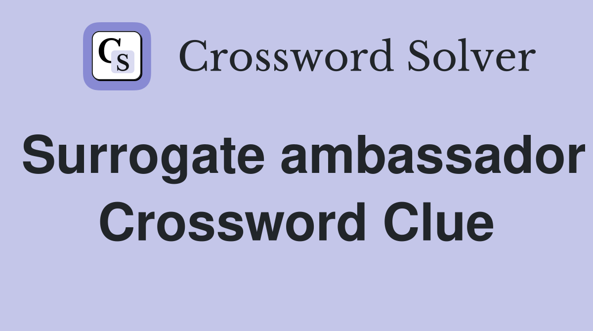 Surrogate ambassador Crossword Clue