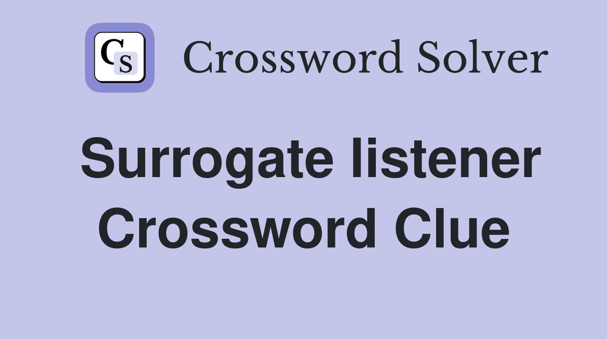 Surrogate listener Crossword Clue