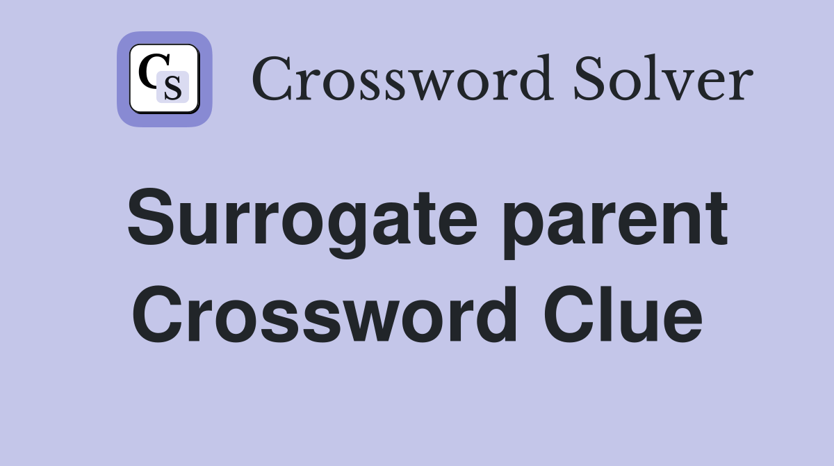 Surrogate parent Crossword Clue