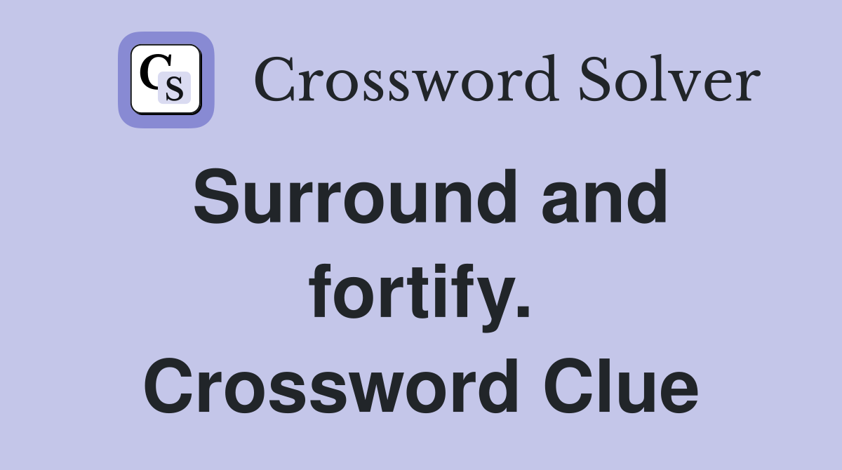 Surround and fortify. Crossword Clue
