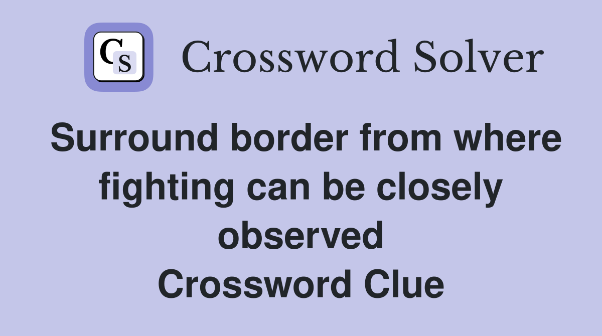 Surround border from where fighting can be closely observed Crossword Clue