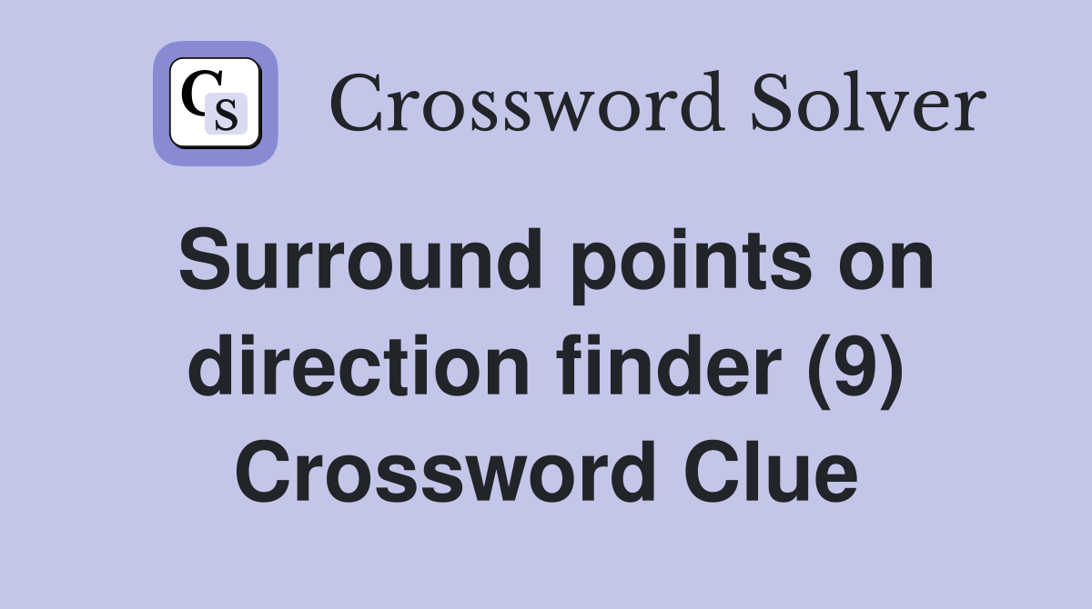 Surround points on direction finder (9) Crossword Clue