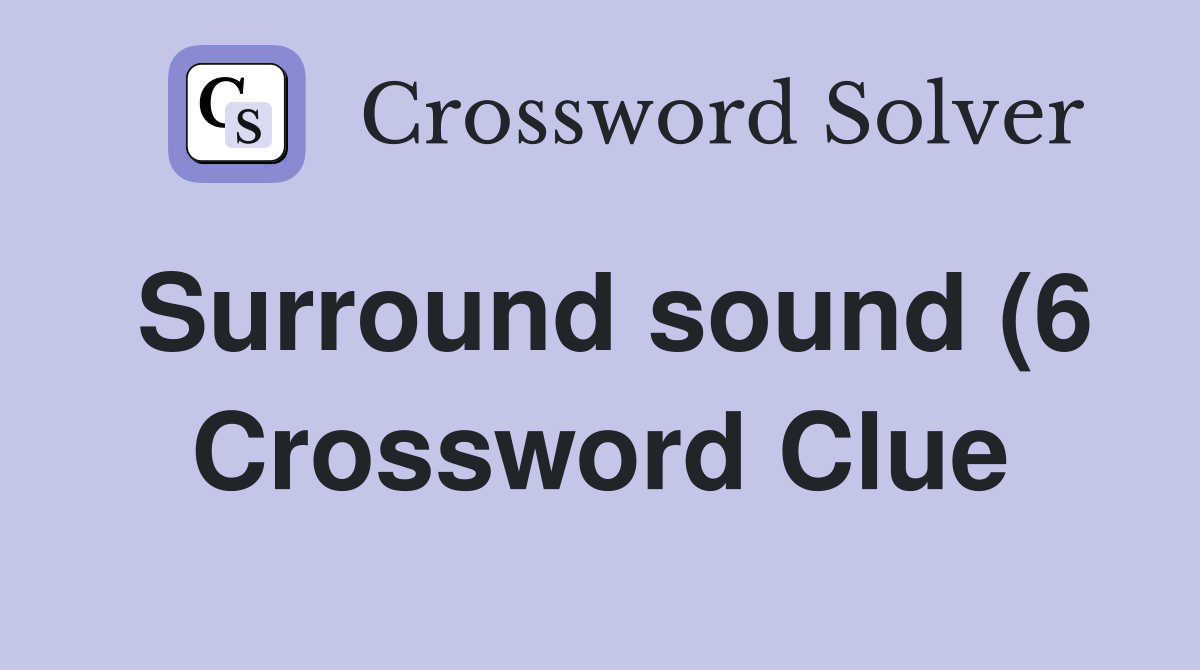 Surround sound (6) Crossword Clue Answers Crossword Solver Surround sound (6) Crossword Clue Answers Crossword Solver
