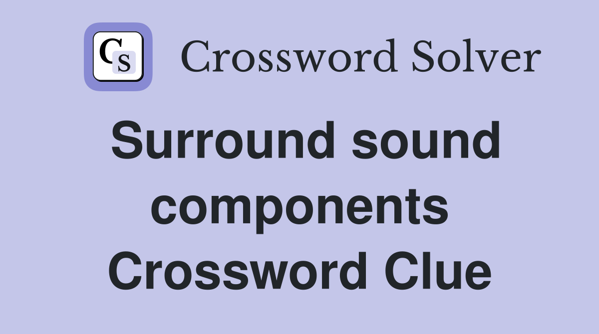 Surround sound components Crossword Clue