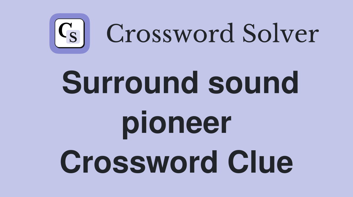 Surround sound pioneer Crossword Clue