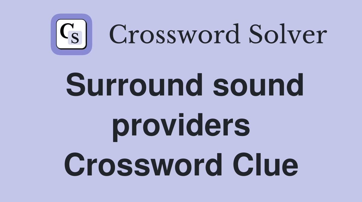 Surround sound providers Crossword Clue