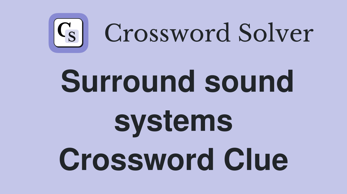 Surround sound systems Crossword Clue