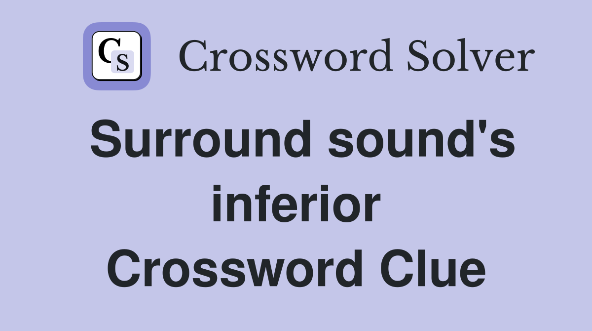 Surround sound's inferior Crossword Clue