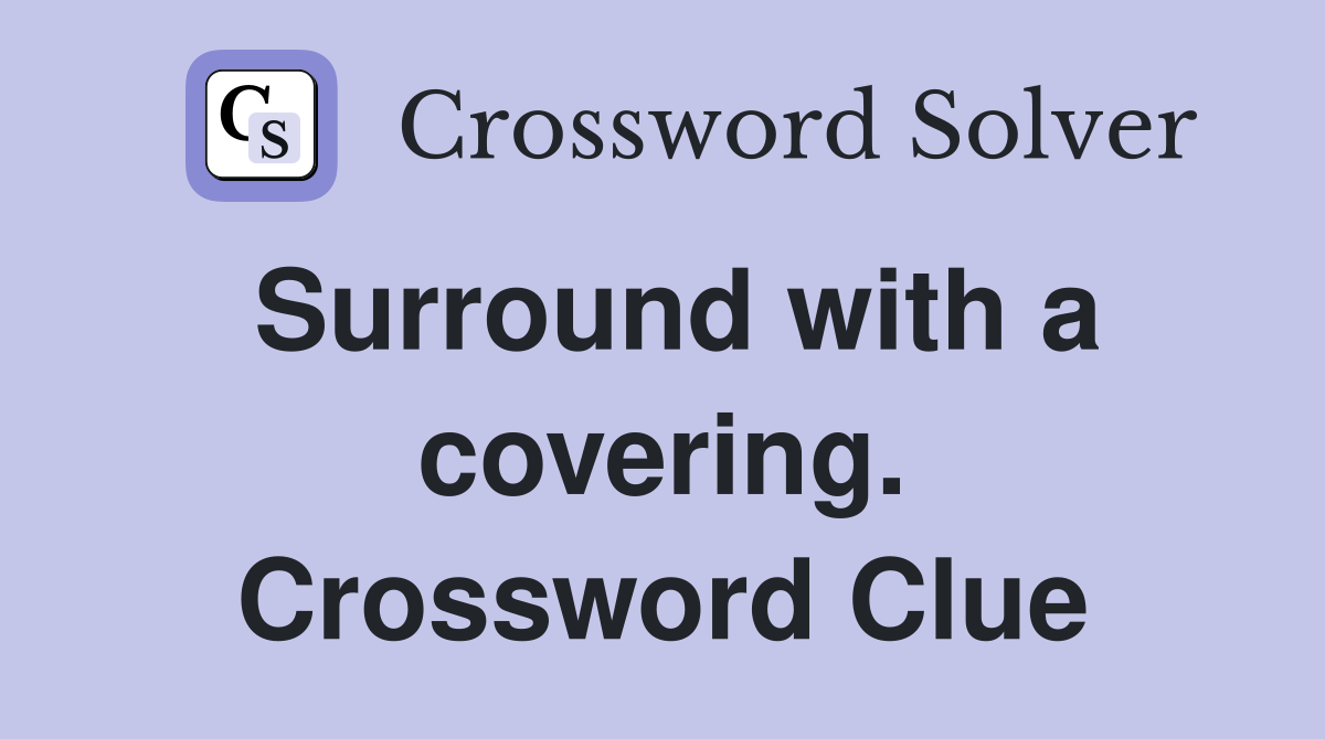 Surround with a covering. Crossword Clue