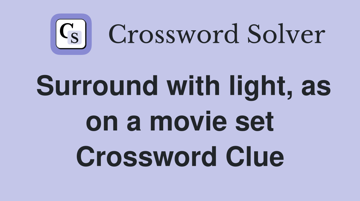 Surround with light, as on a movie set Crossword Clue