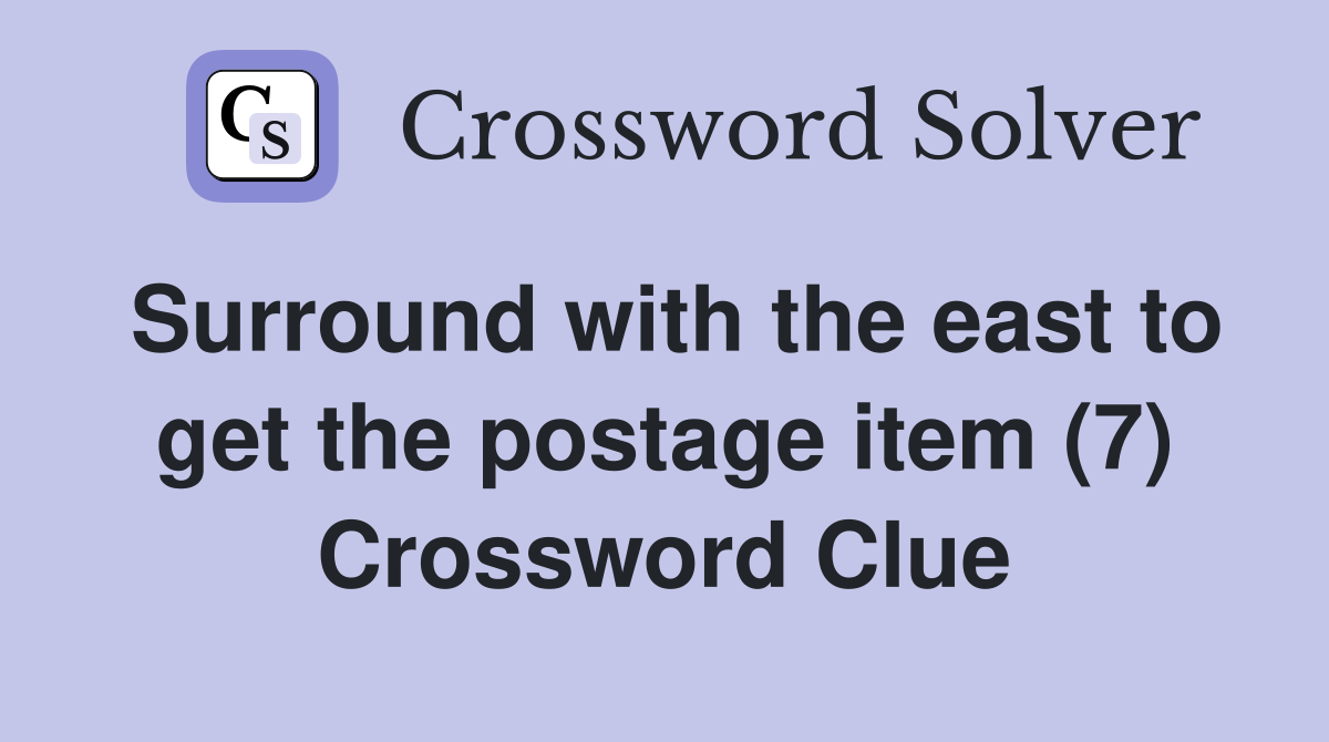 Surround with the east to get the postage item (7) Crossword Clue