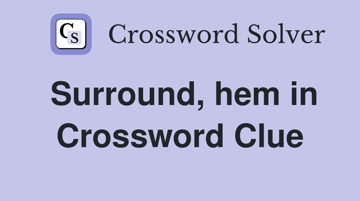 Surround, hem in Crossword Clue