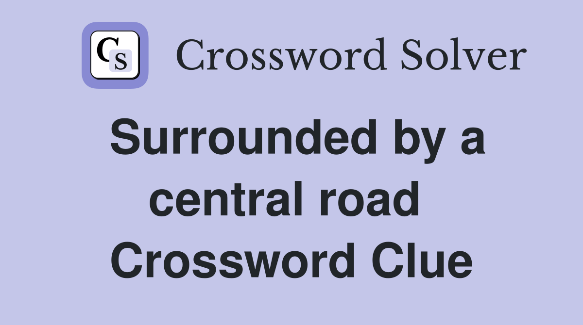 Surrounded by a central road  Crossword Clue