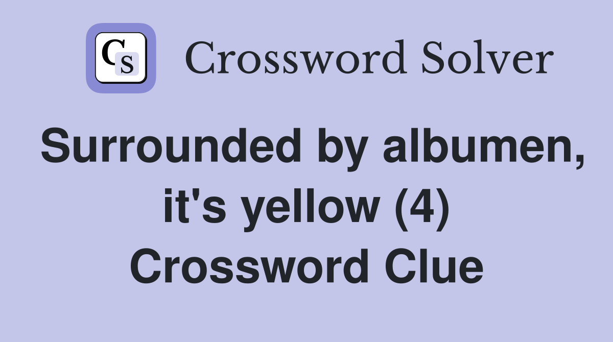 Surrounded by albumen, it's yellow (4) Crossword Clue