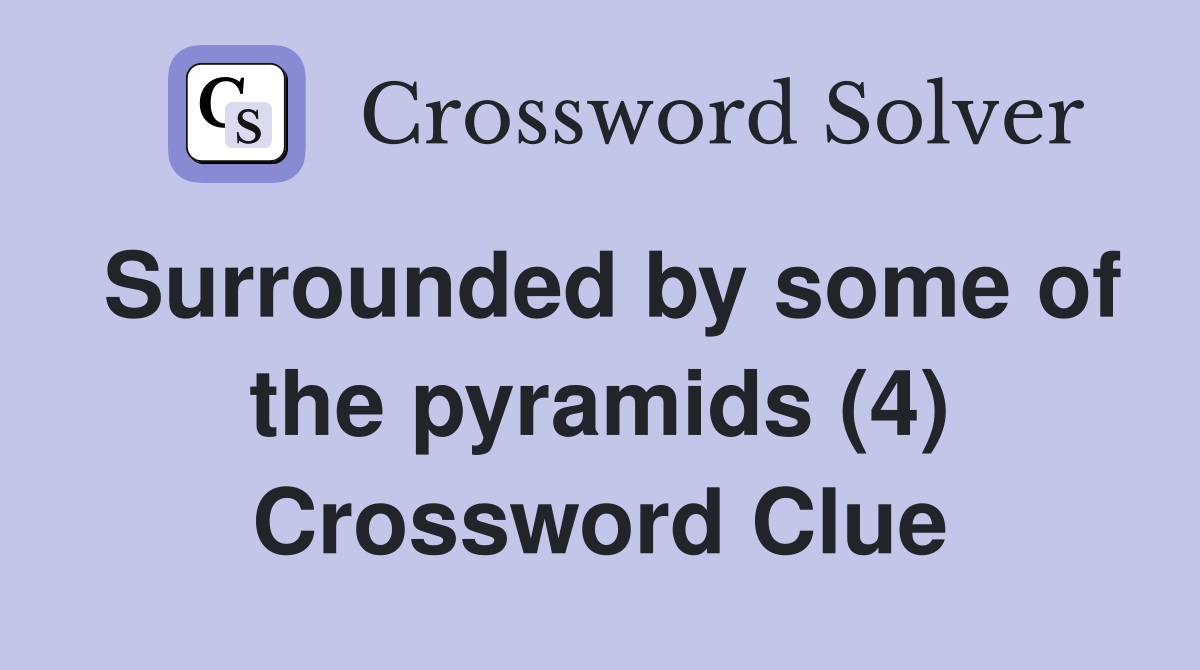 Surrounded by some of the pyramids (4) Crossword Clue