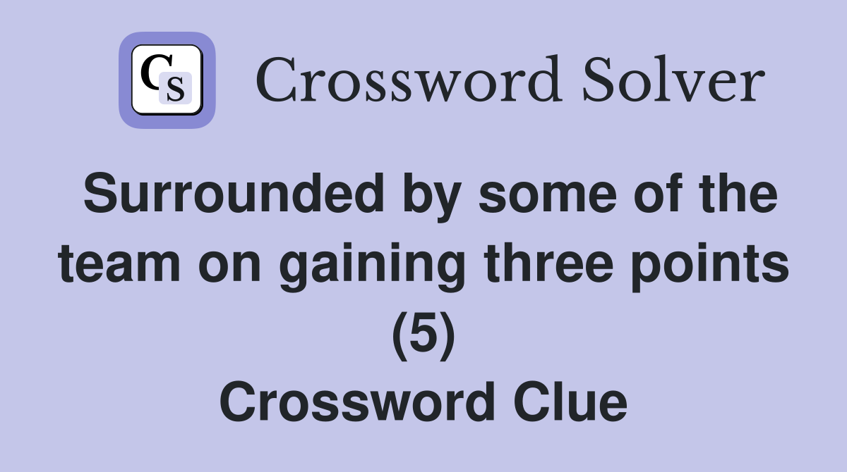 Surrounded by some of the team on gaining three points (5) Crossword Clue