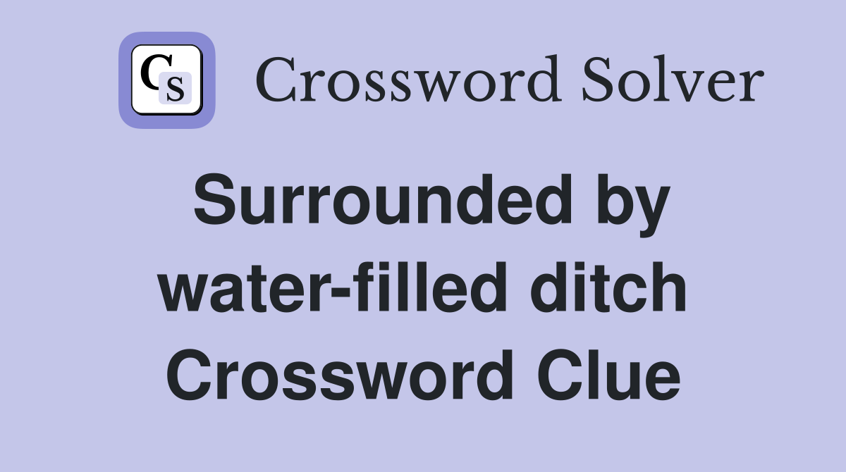 Surrounded by water-filled ditch Crossword Clue