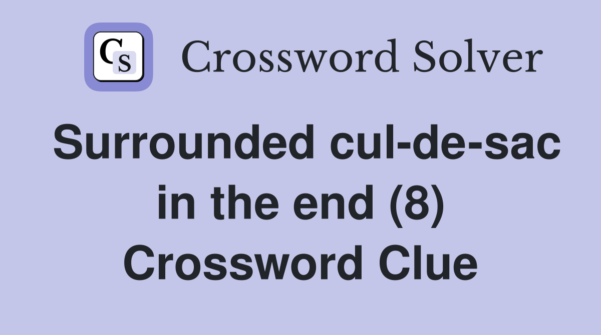 Surrounded cul-de-sac in the end (8) Crossword Clue