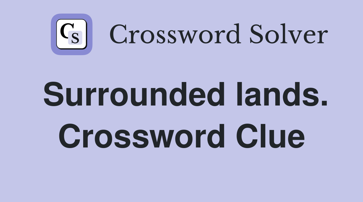 Surrounded lands. Crossword Clue
