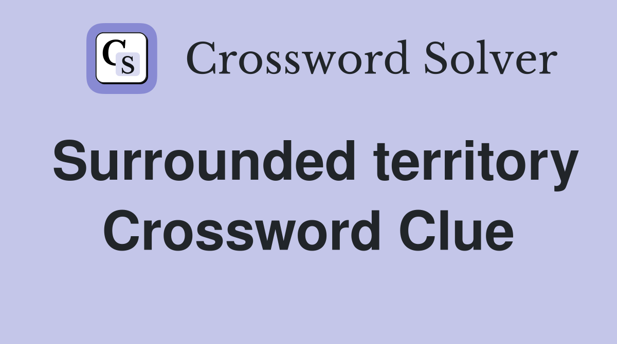 Surrounded territory Crossword Clue
