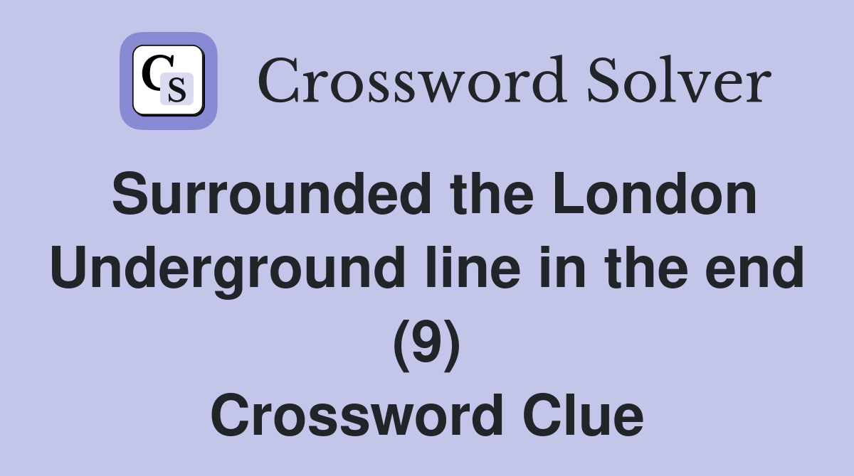 Surrounded the London Underground line in the end (9) Crossword Clue