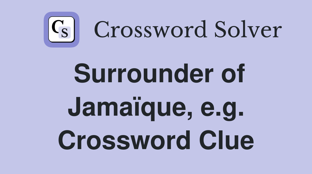 Surrounder of Jamaïque, e.g. Crossword Clue