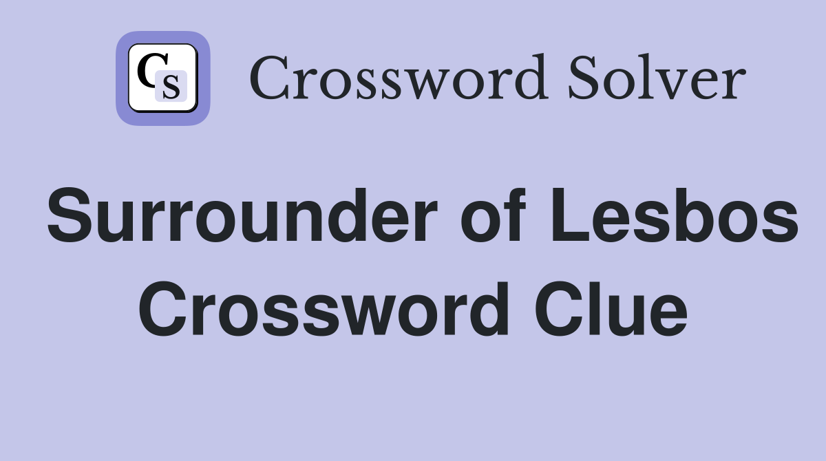 Surrounder of Lesbos Crossword Clue