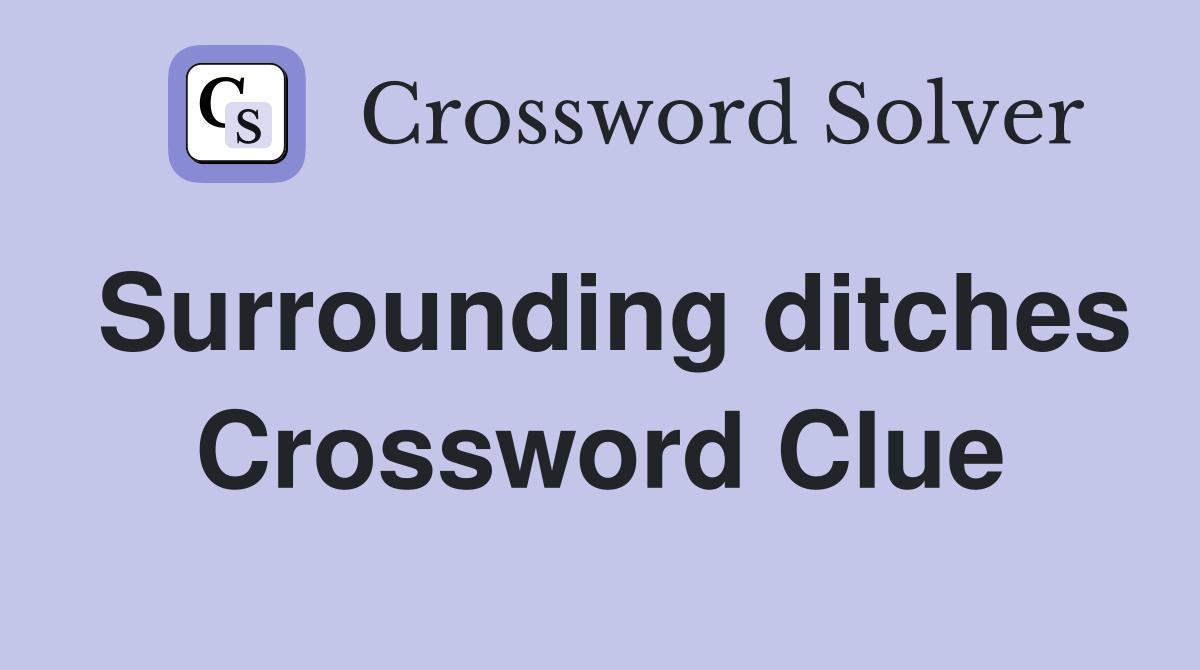 Surrounding ditches Crossword Clue