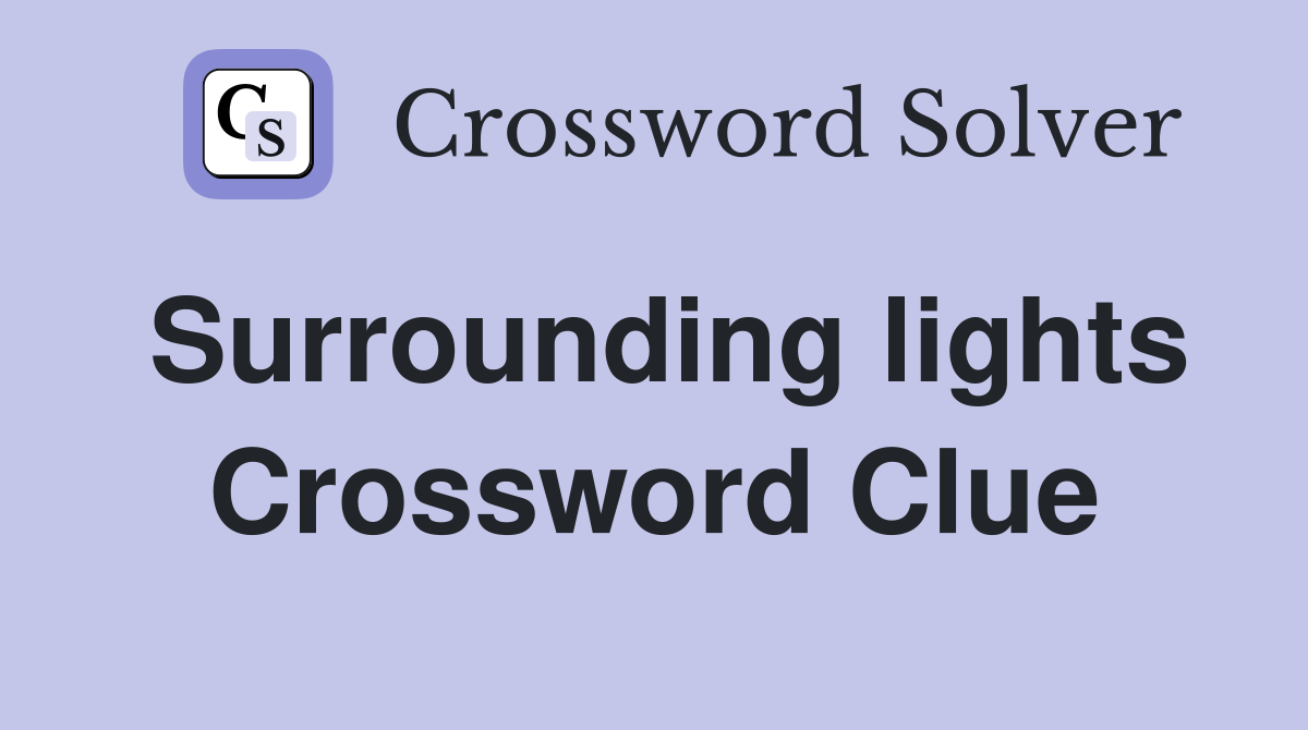 Surrounding lights Crossword Clue