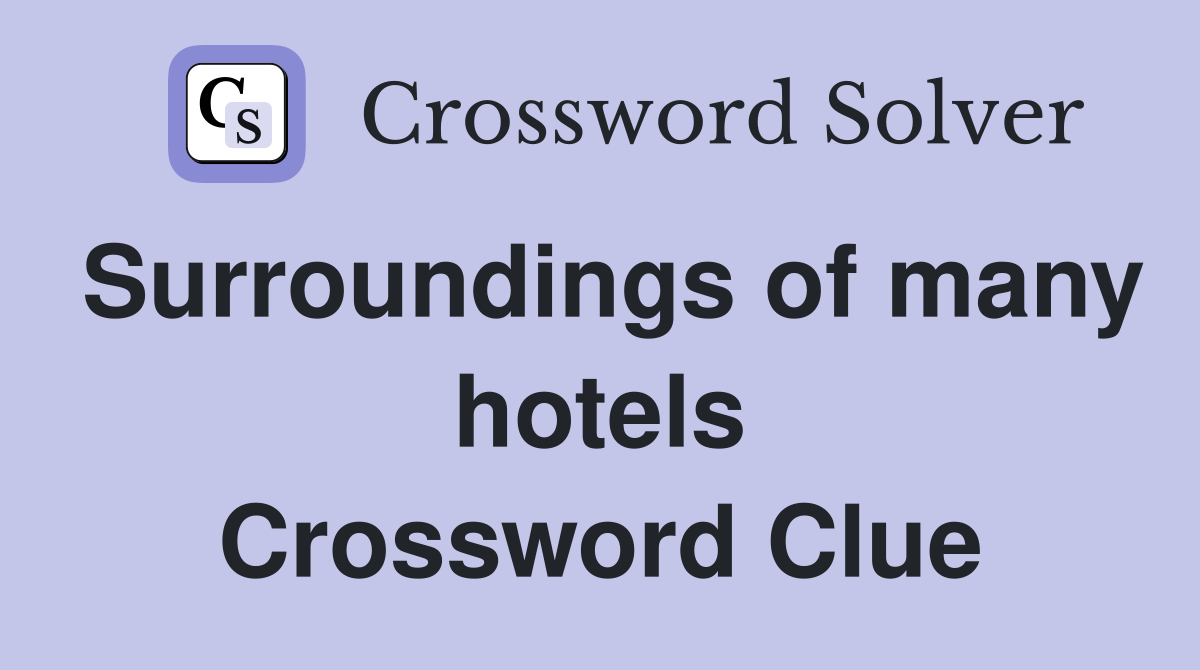 Surroundings of many hotels Crossword Clue