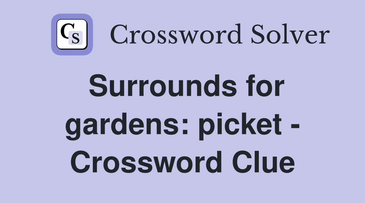 Surrounds for gardens: picket - Crossword Clue