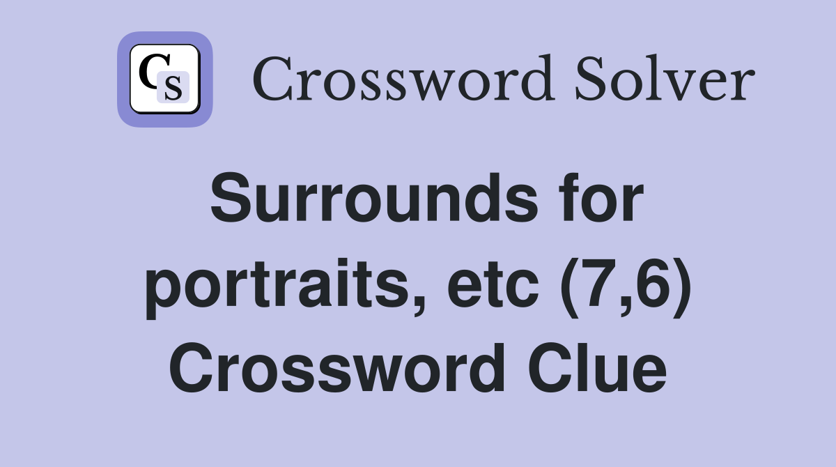 Surrounds for portraits, etc (7,6) Crossword Clue