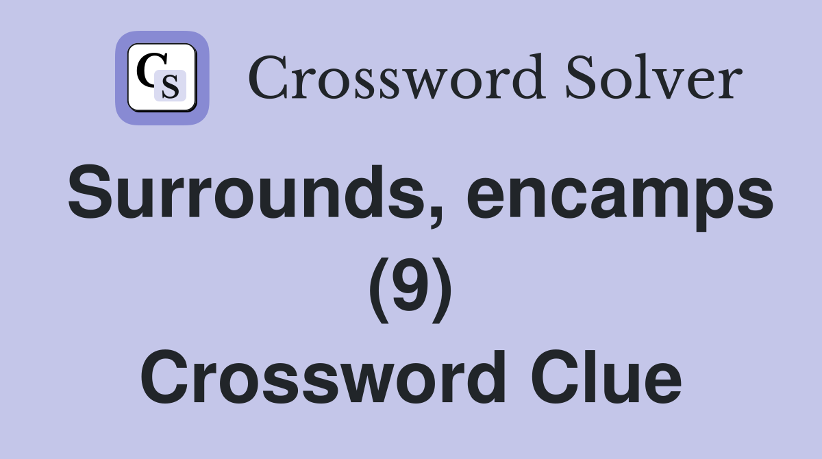 Surrounds, encamps (9) Crossword Clue