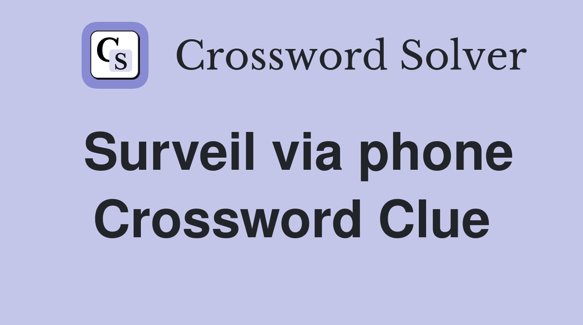 Surveil via phone Crossword Clue