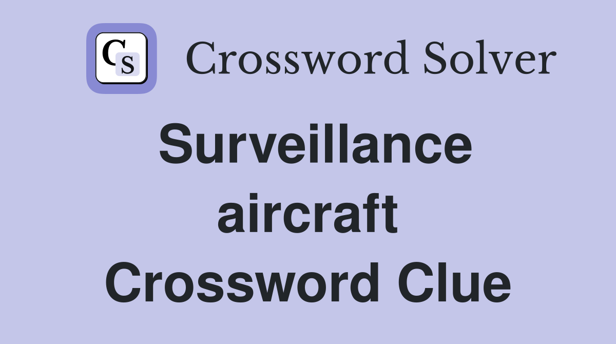 Surveillance aircraft Crossword Clue