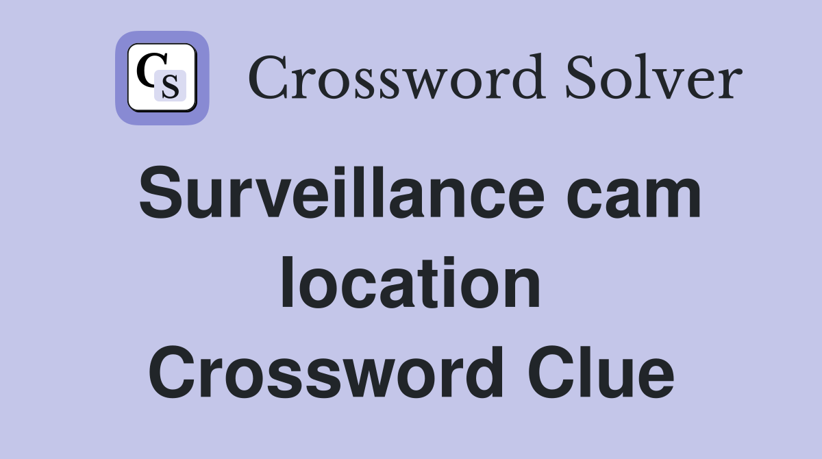 Surveillance cam location Crossword Clue
