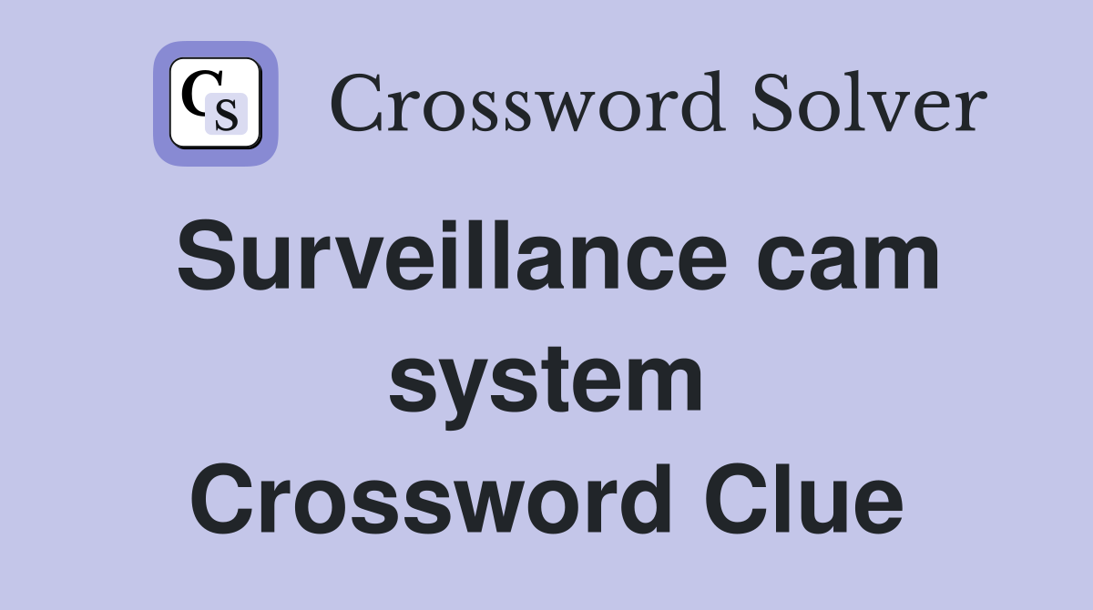Surveillance cam system Crossword Clue