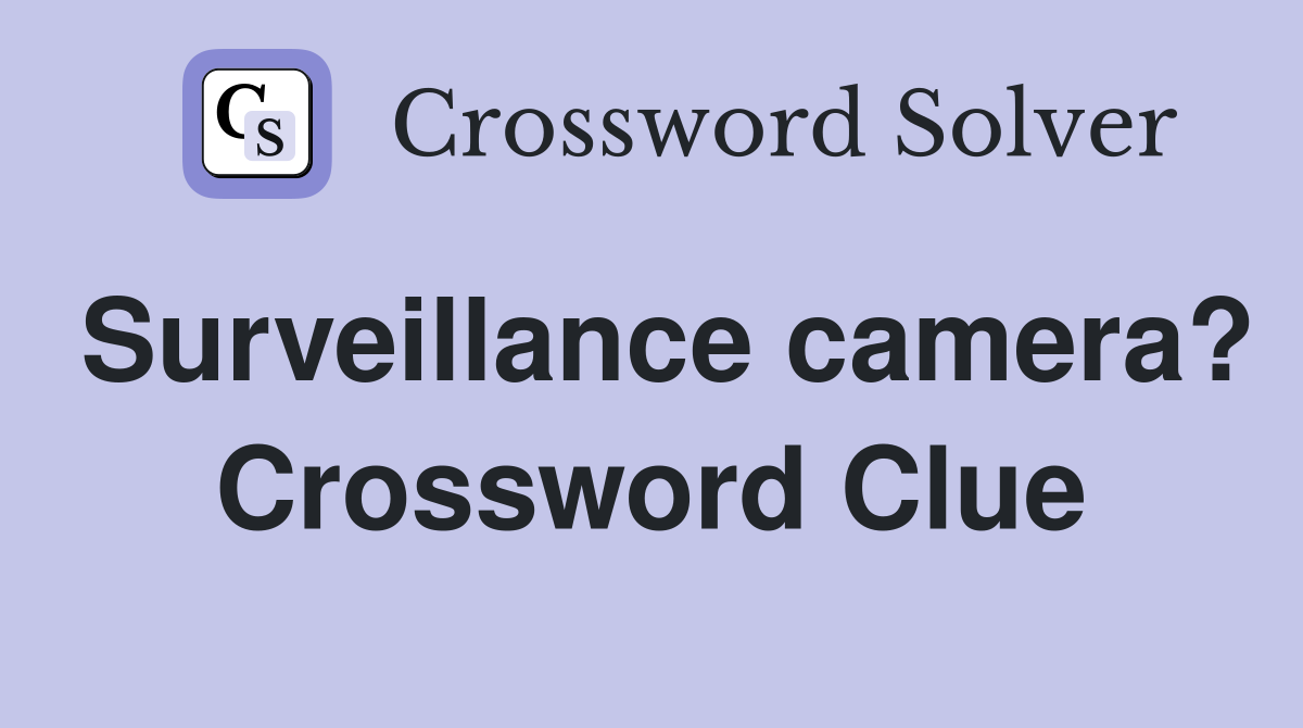Surveillance camera? Crossword Clue