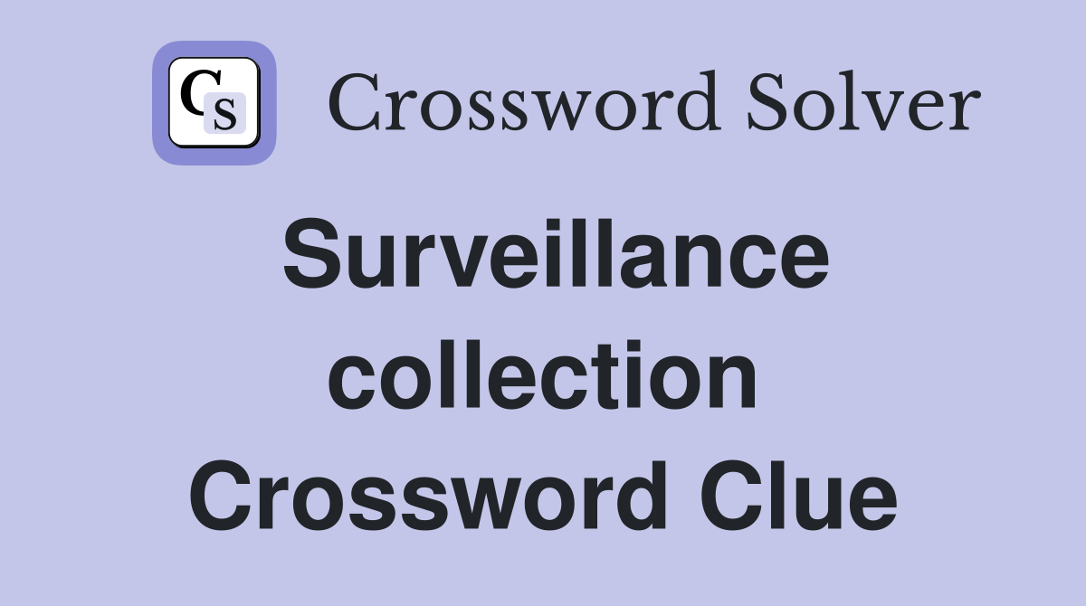 Surveillance collection Crossword Clue