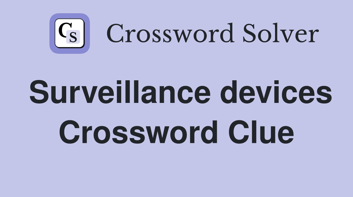 Surveillance devices Crossword Clue