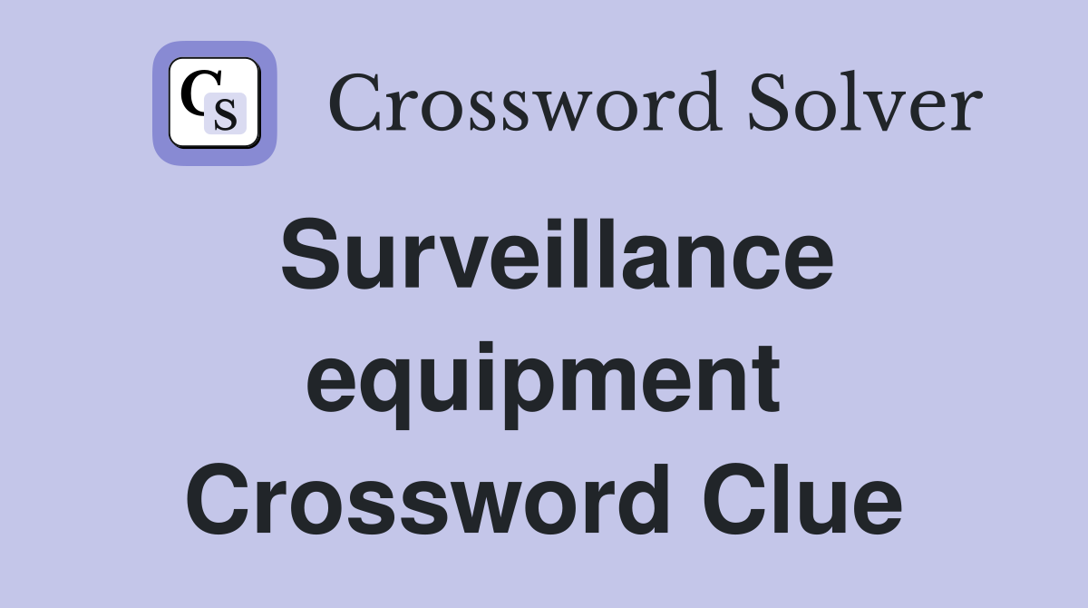 Surveillance equipment Crossword Clue