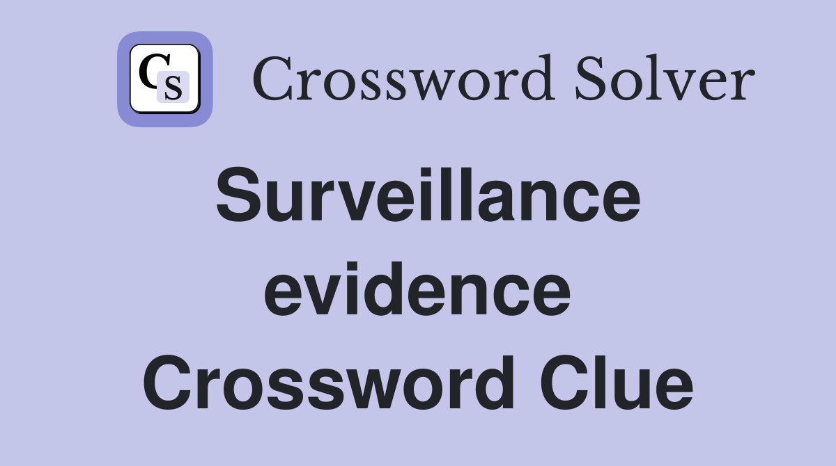 Surveillance evidence Crossword Clue