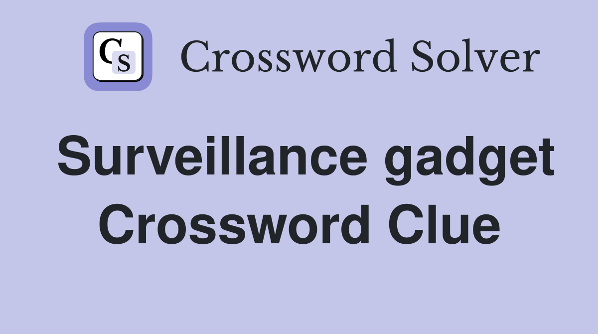Surveillance gadget Crossword Clue