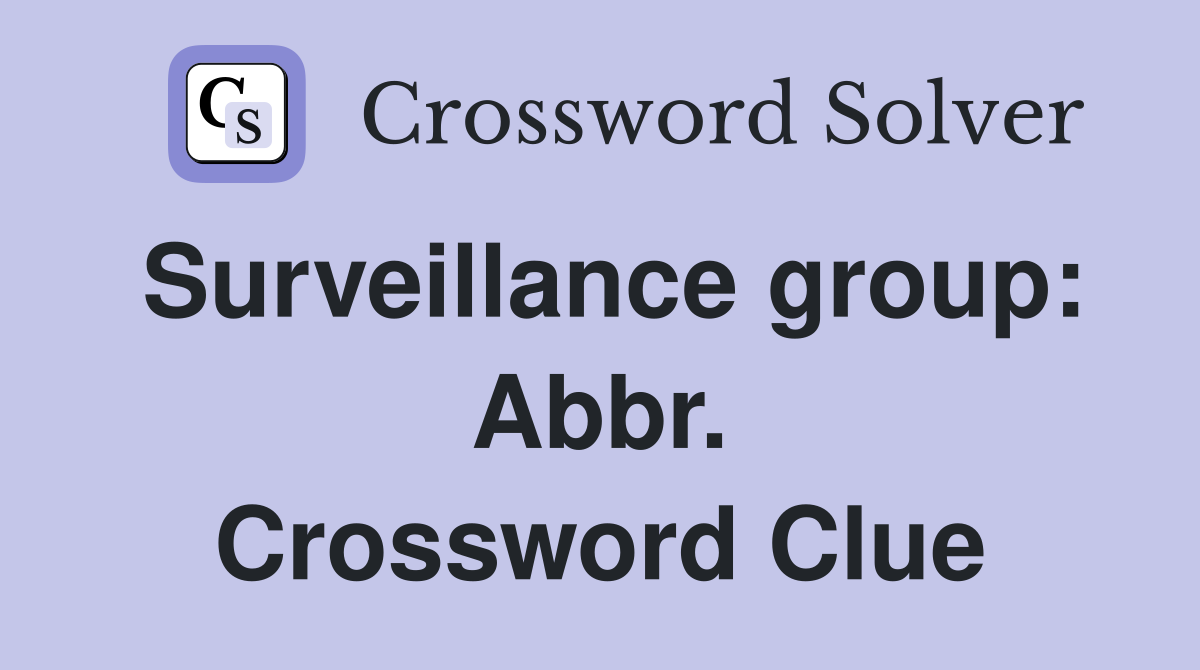 Surveillance group: Abbr. Crossword Clue
