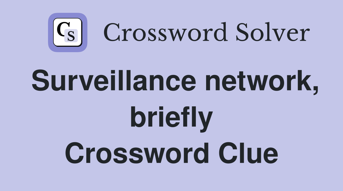 Surveillance network, briefly Crossword Clue