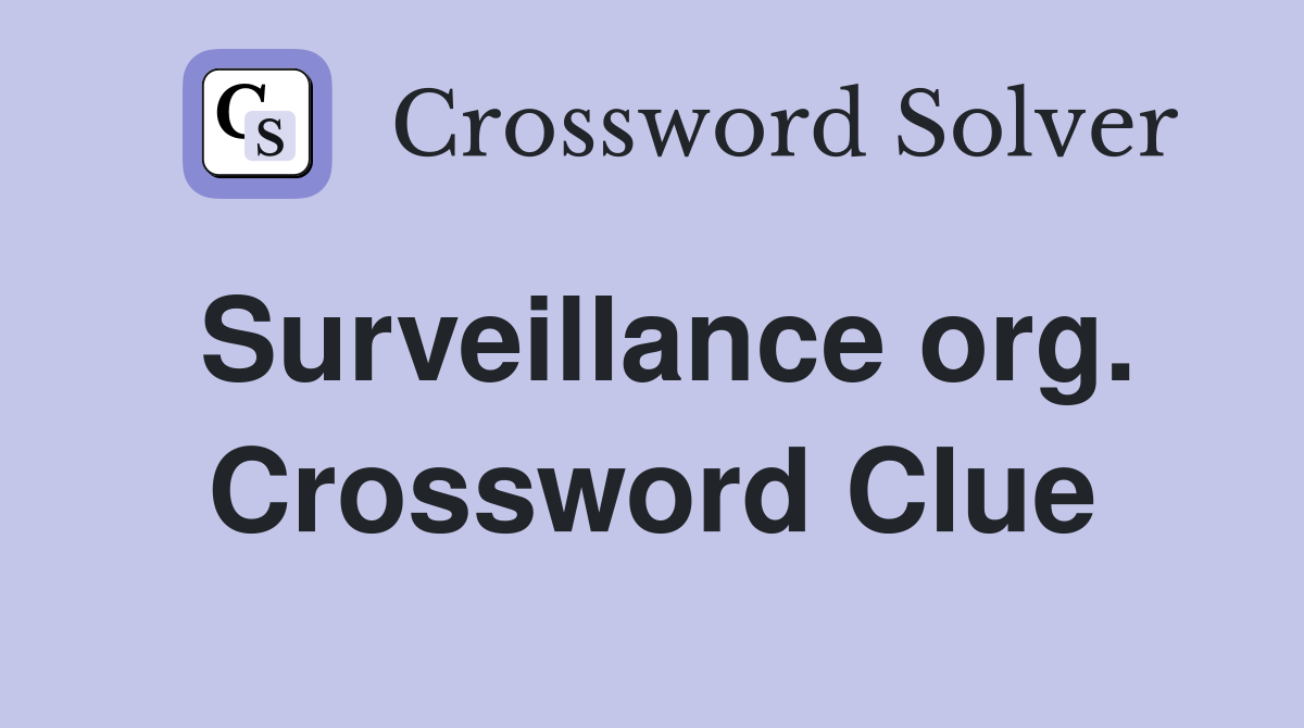 Surveillance org. Crossword Clue