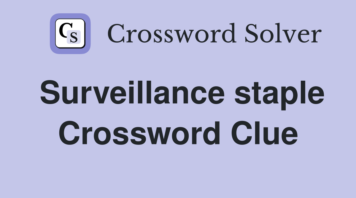 Surveillance staple Crossword Clue