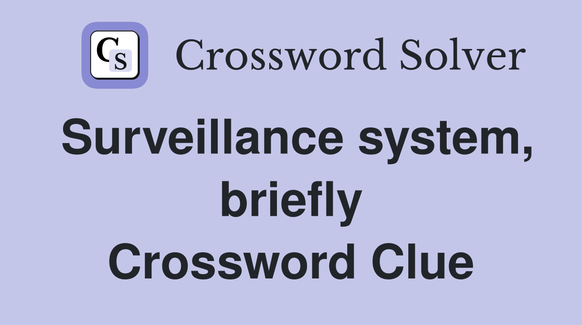 Surveillance system, briefly Crossword Clue